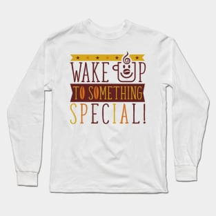 Wake Up To Something Special - Coffee Time Long Sleeve T-Shirt